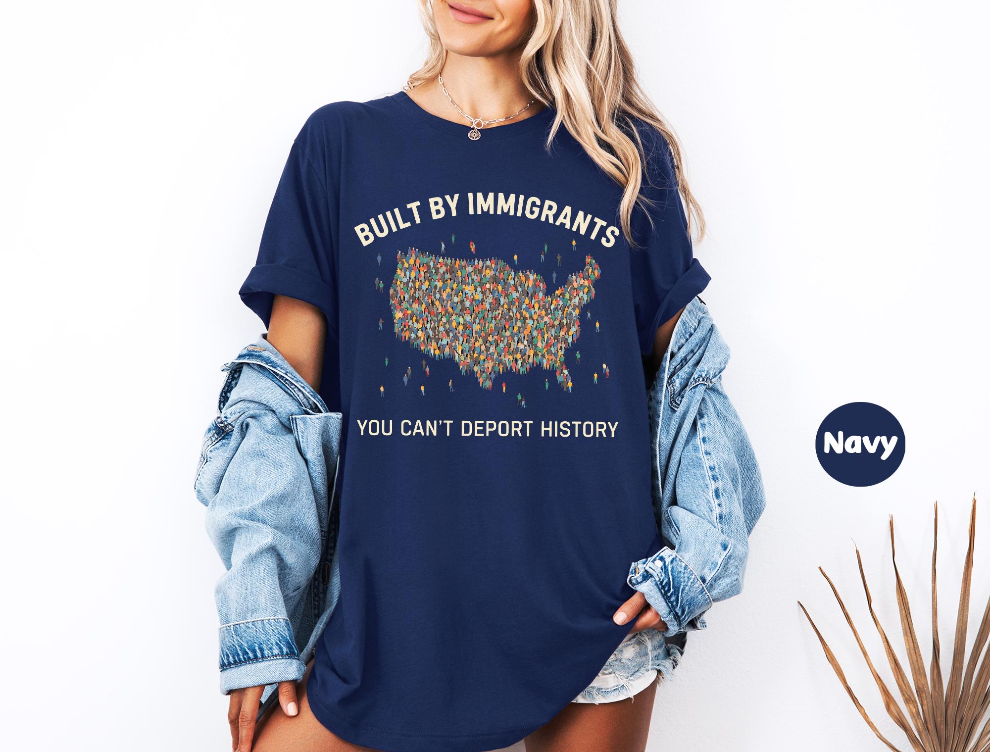 Built by Immigrants Shirt, You Can’t Deport History, Political Statement Tee, Anti Racism T-shirt, Immigrant Rights Protest