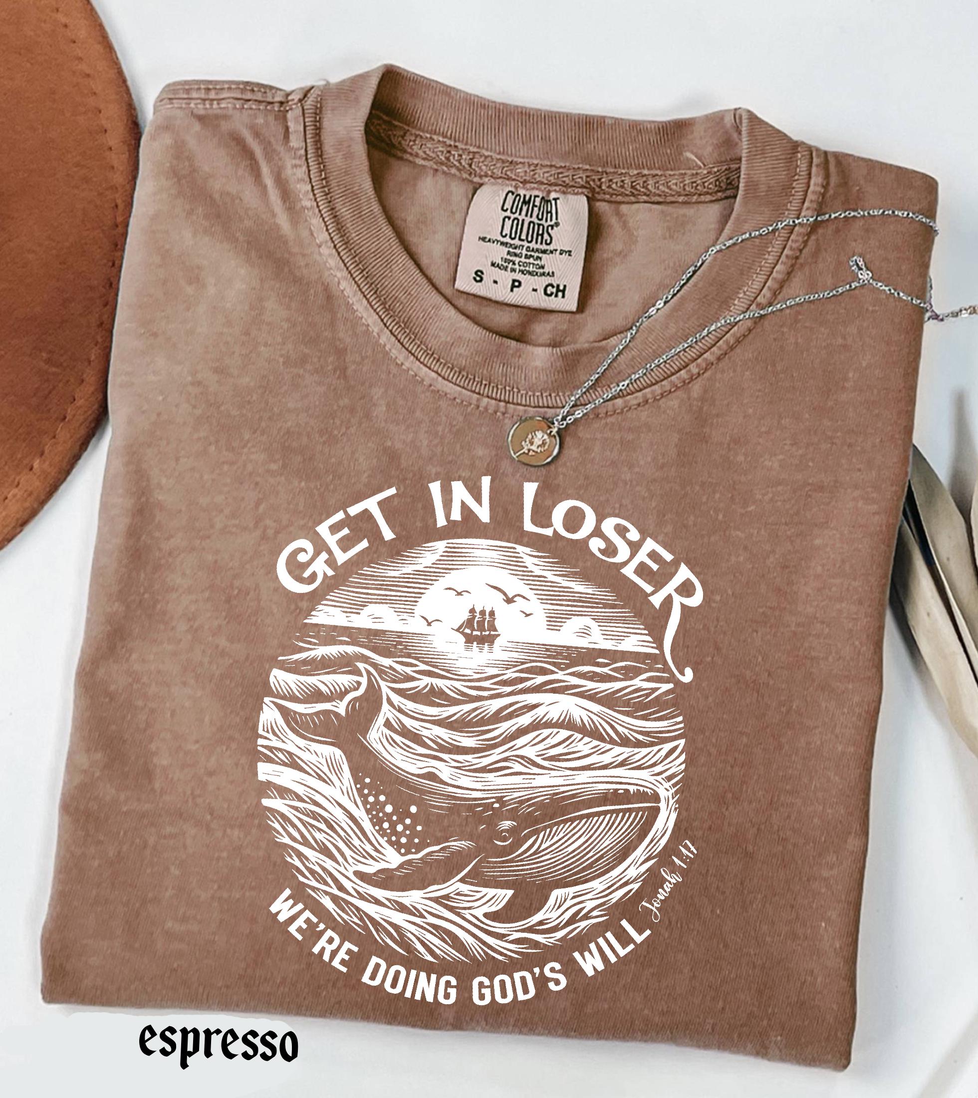 Get in Loser We're Doing God's Will Funny Christian Bible Shirt: Comfort Colors© Religious Church Graphic Tee