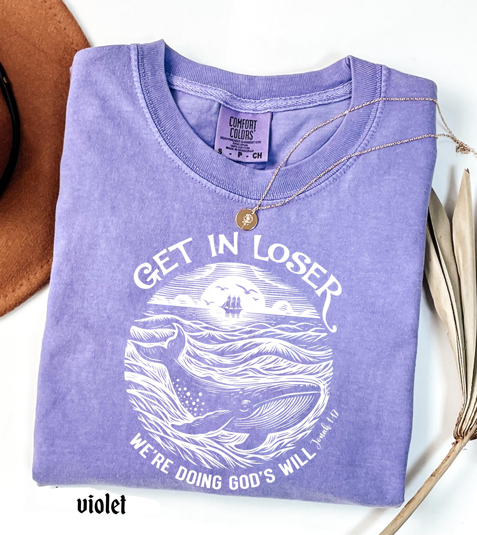 Get in Loser We're Doing God's Will Funny Christian Bible Shirt: Comfort Colors© Religious Church Graphic Tee