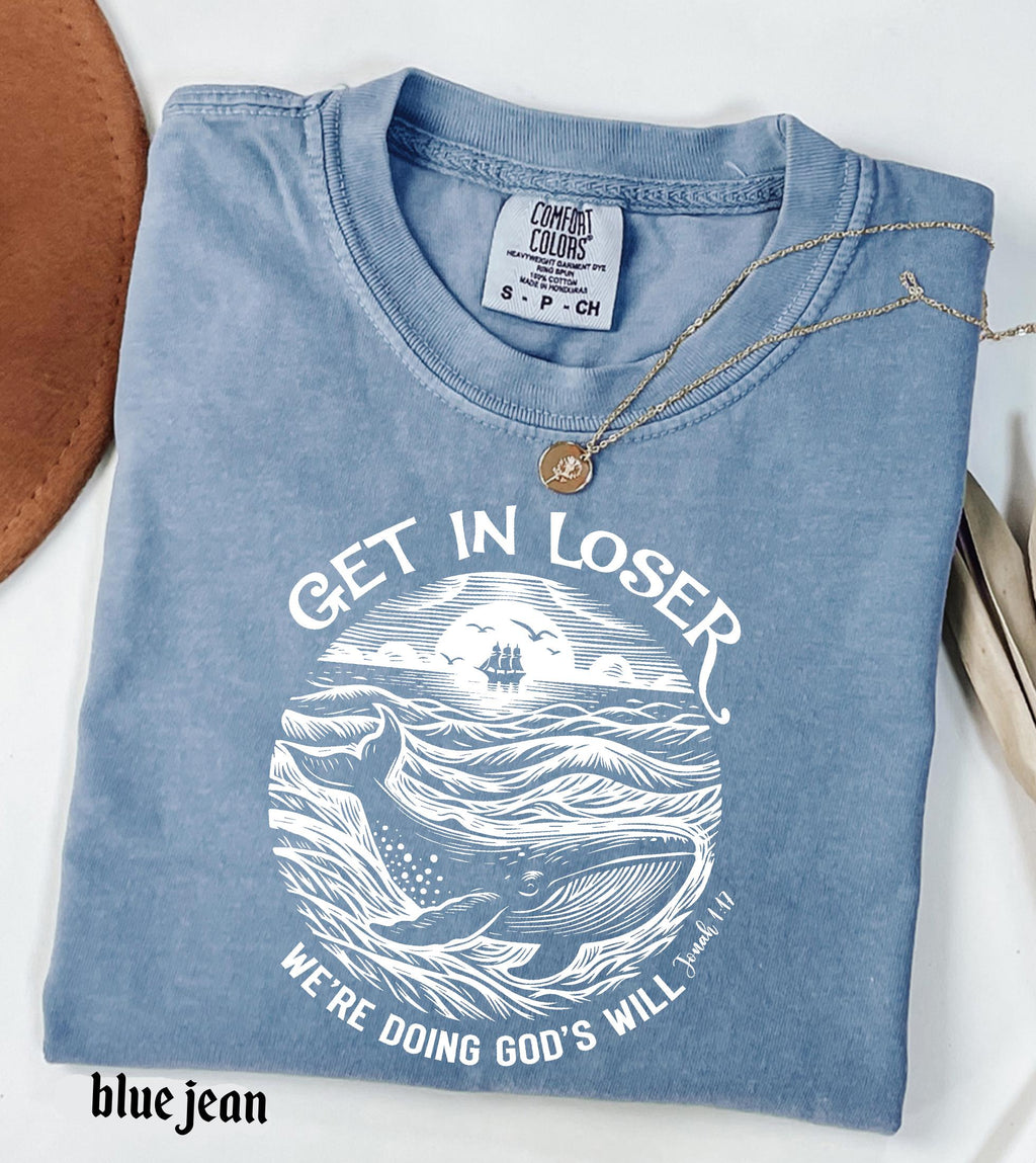 Get in Loser We're Doing God's Will Funny Christian Bible Shirt: Comfort Colors© Religious Church Graphic Tee