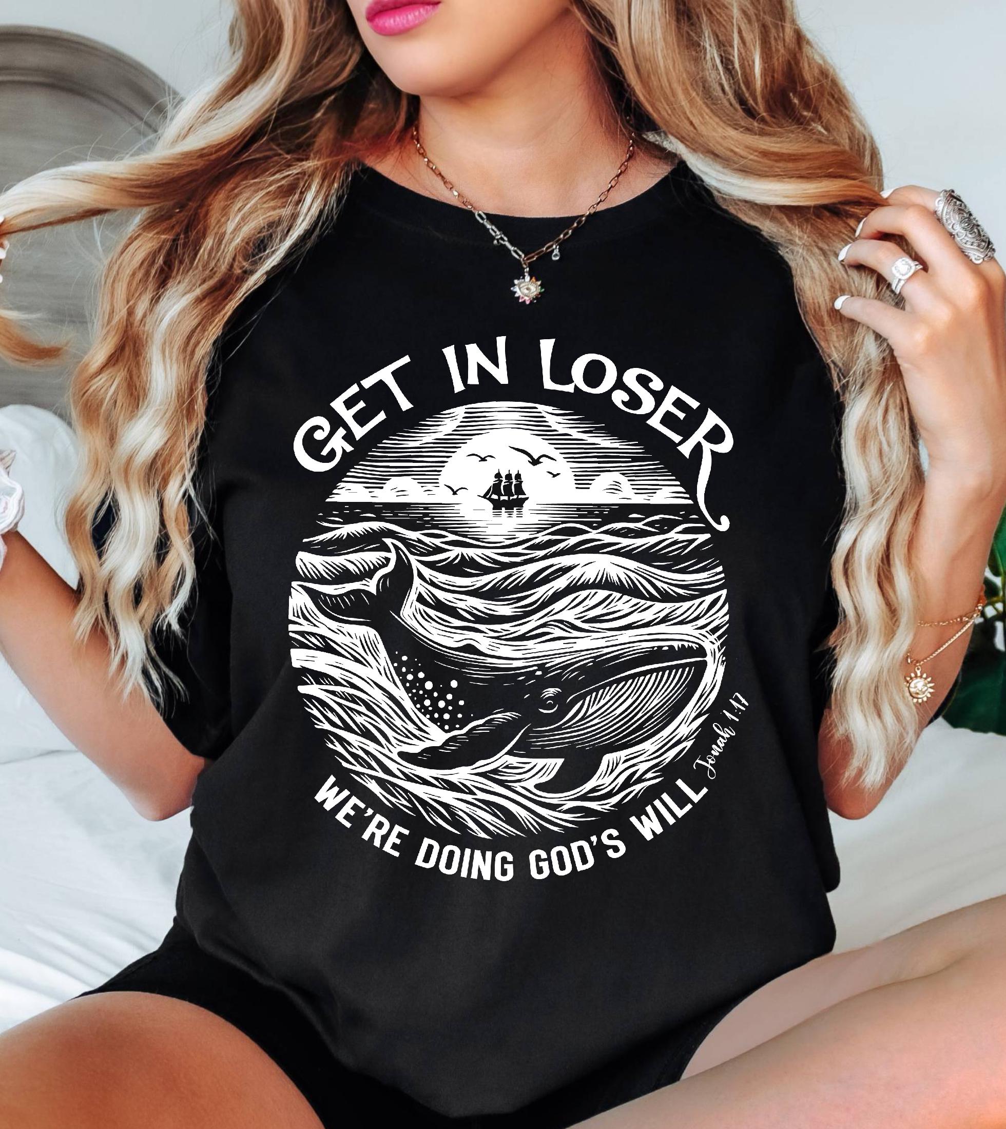 Get in Loser We're Doing God's Will Funny Christian Bible Shirt: Comfort Colors© Religious Church Graphic Tee