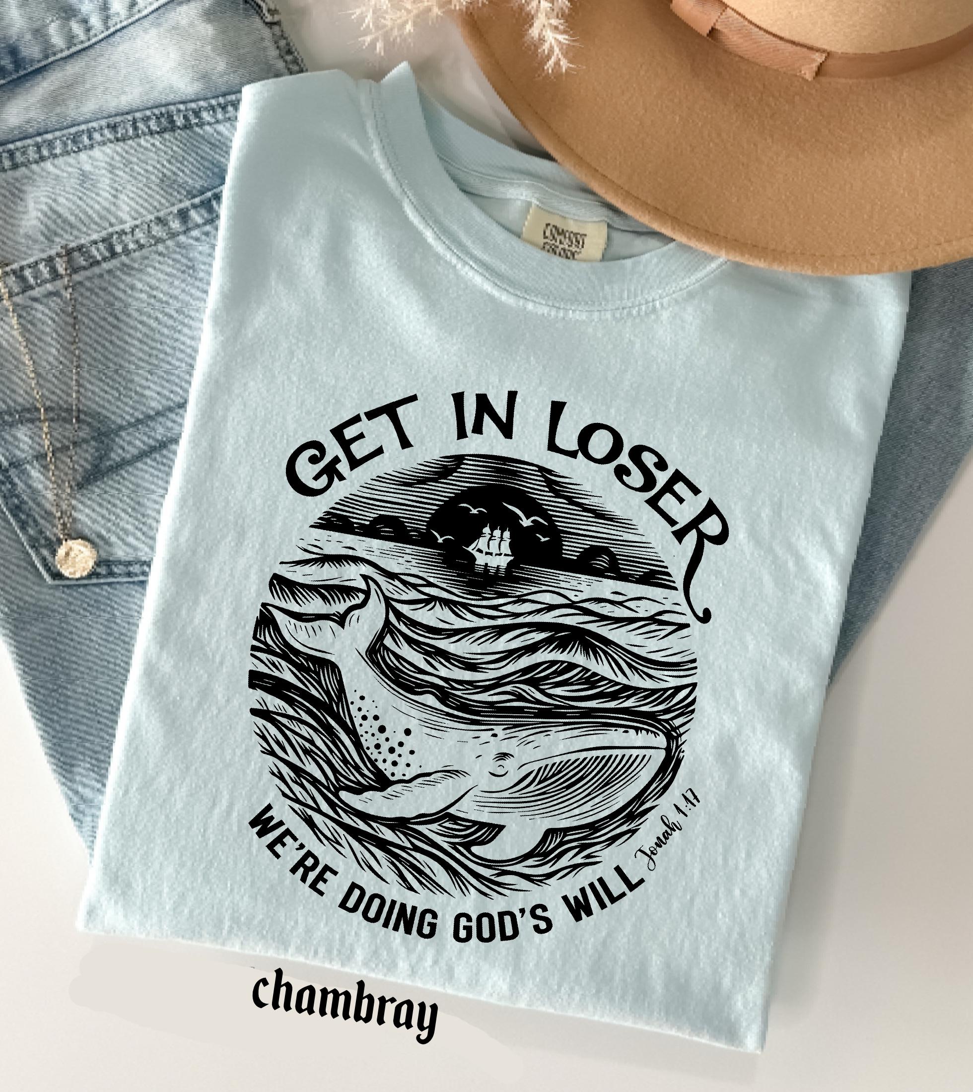 Get in Loser We're Doing God's Will Funny Christian Bible Shirt: Comfort Colors© Religious Church Graphic Tee