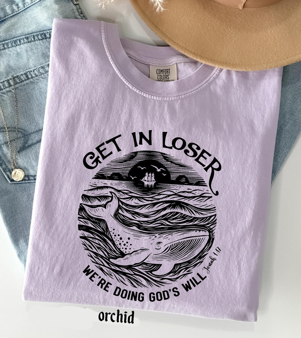 Get in Loser We're Doing God's Will Funny Christian Bible Shirt: Comfort Colors© Religious Church Graphic Tee