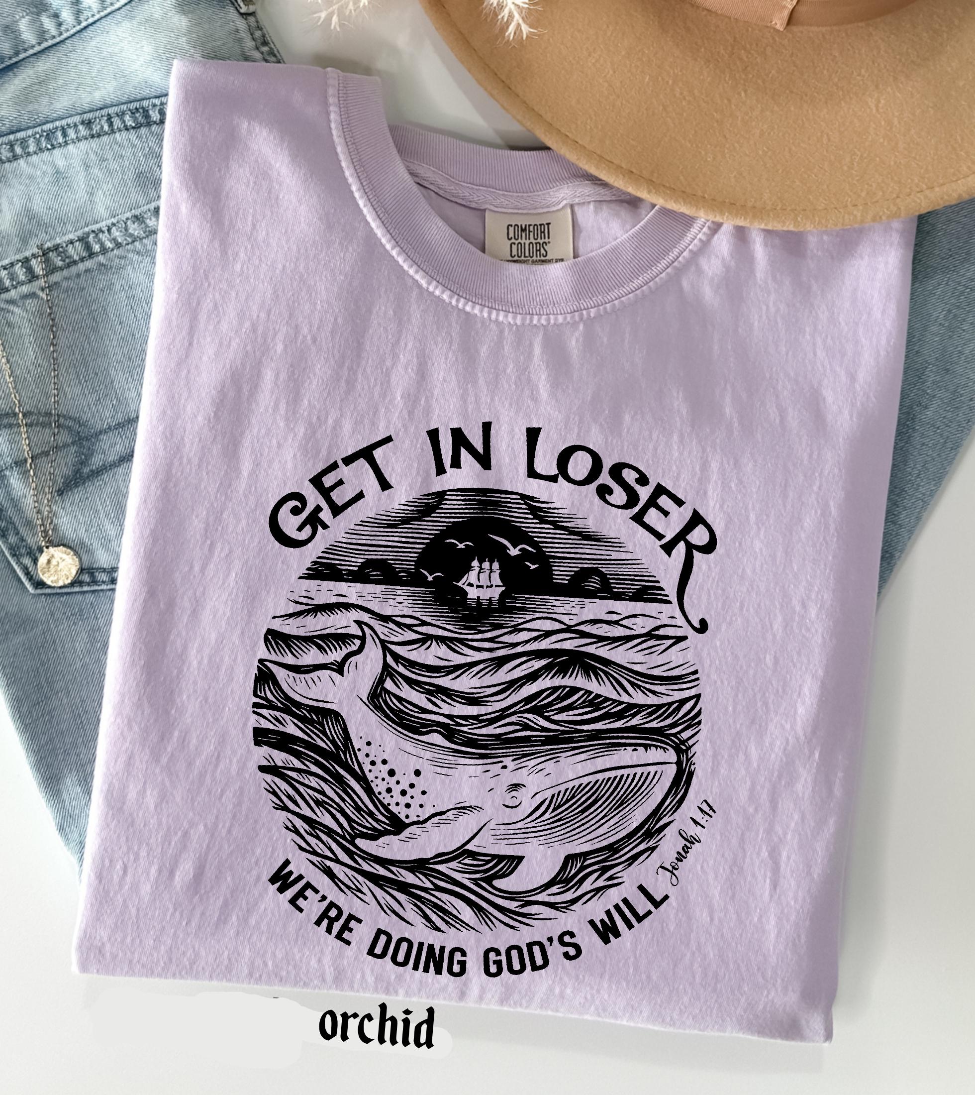 Get in Loser We're Doing God's Will Funny Christian Bible Shirt: Comfort Colors© Religious Church Graphic Tee