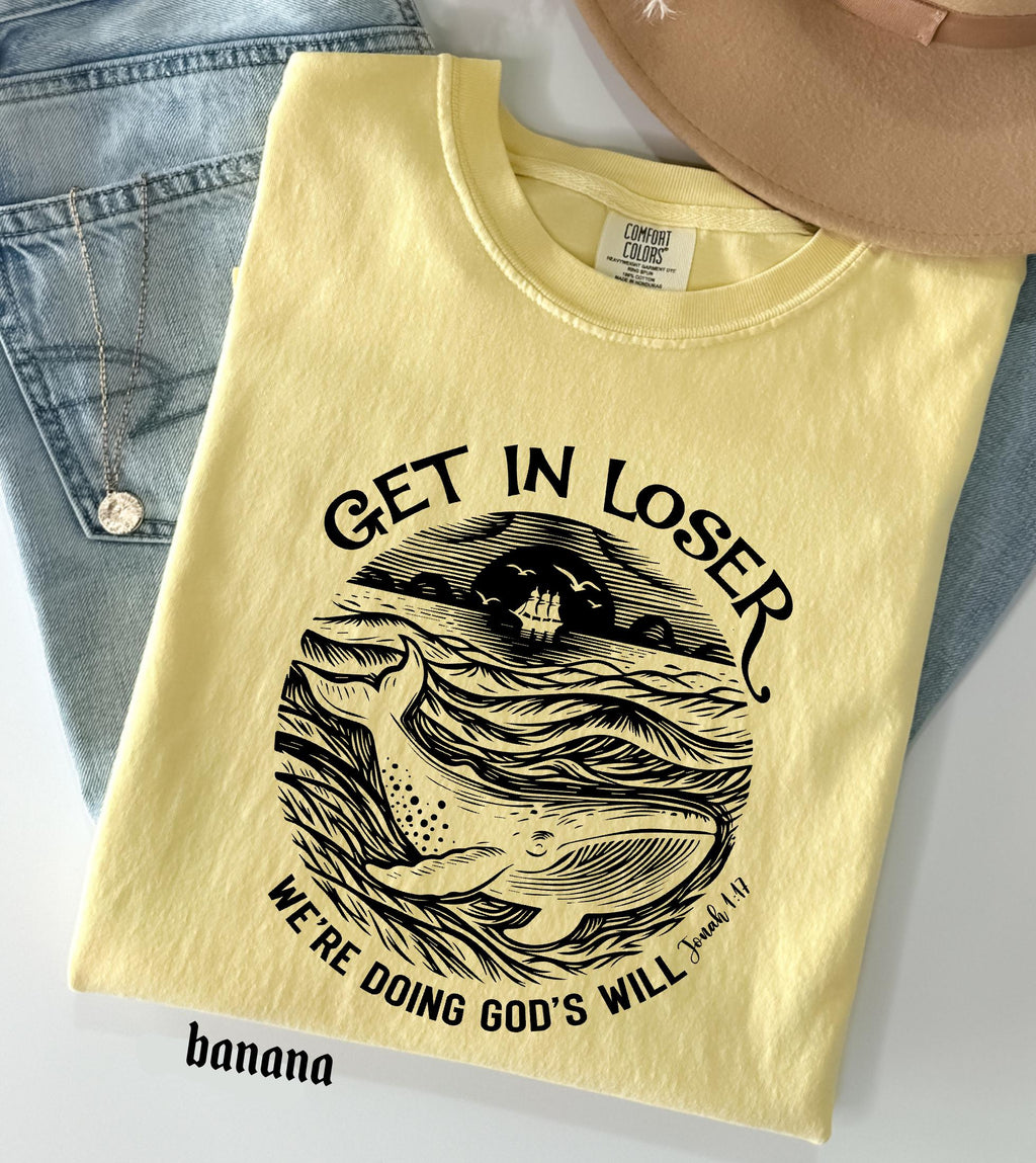 Get in Loser We're Doing God's Will Funny Christian Bible Shirt: Comfort Colors© Religious Church Graphic Tee