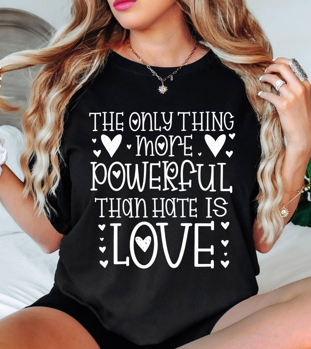 The Only Thing More Powerful Than Hate is Love Shirt, Comfort Colors Positive Quote Kindness Message T-Shirt