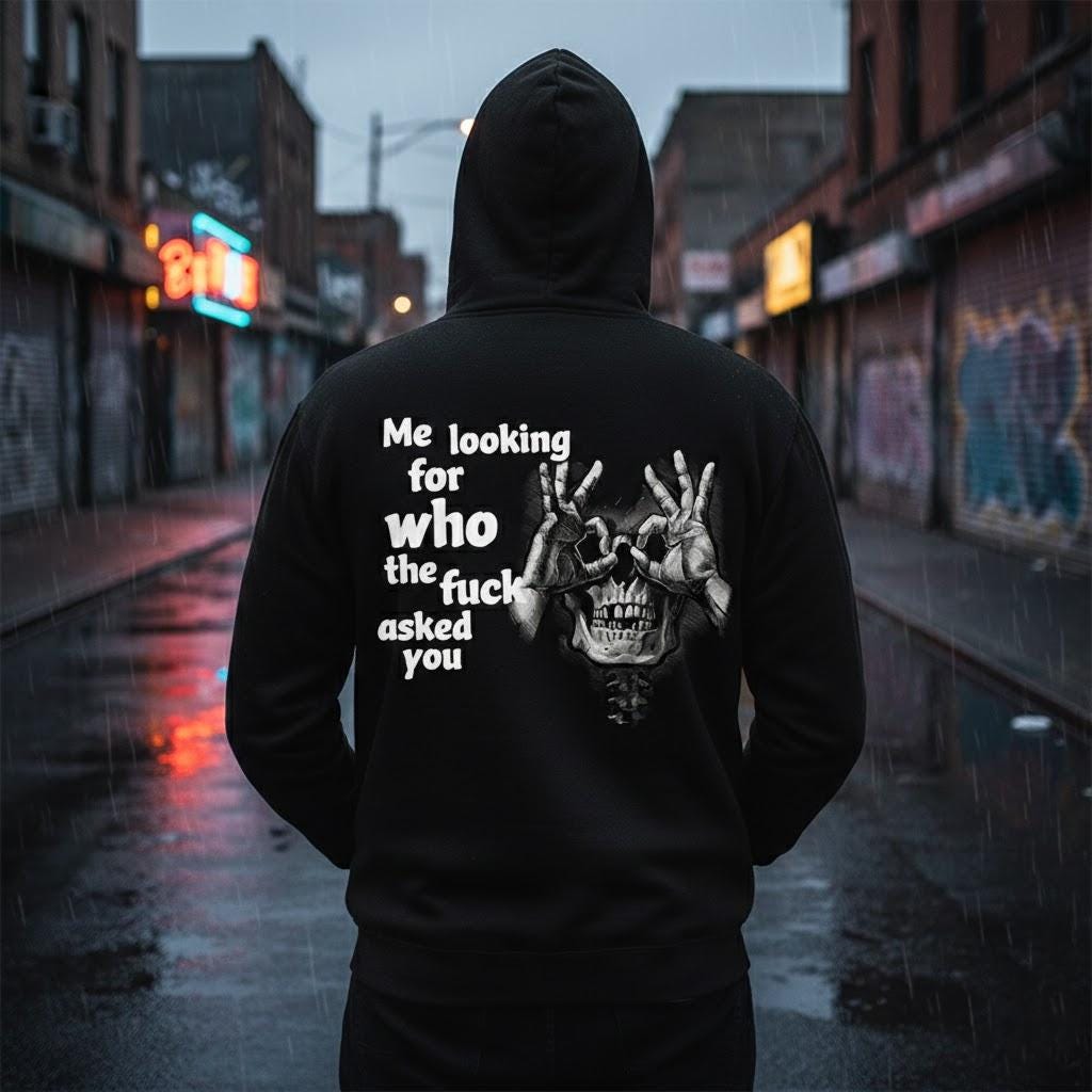 Me Looking For Who The Fck Asked You Tshirt, Sarcastic Skull Hoodie, Dark Humor Sweatshirt, Antisocial Tee, Edgy Gag Gift For Men