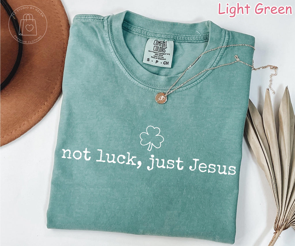 Comfort Colors® Not Luck Just Jesus Shirt, Christian St Patricks Day Shirt, Christian Shamrock Shirt, Religious St Patricks Gift Faith Shirt