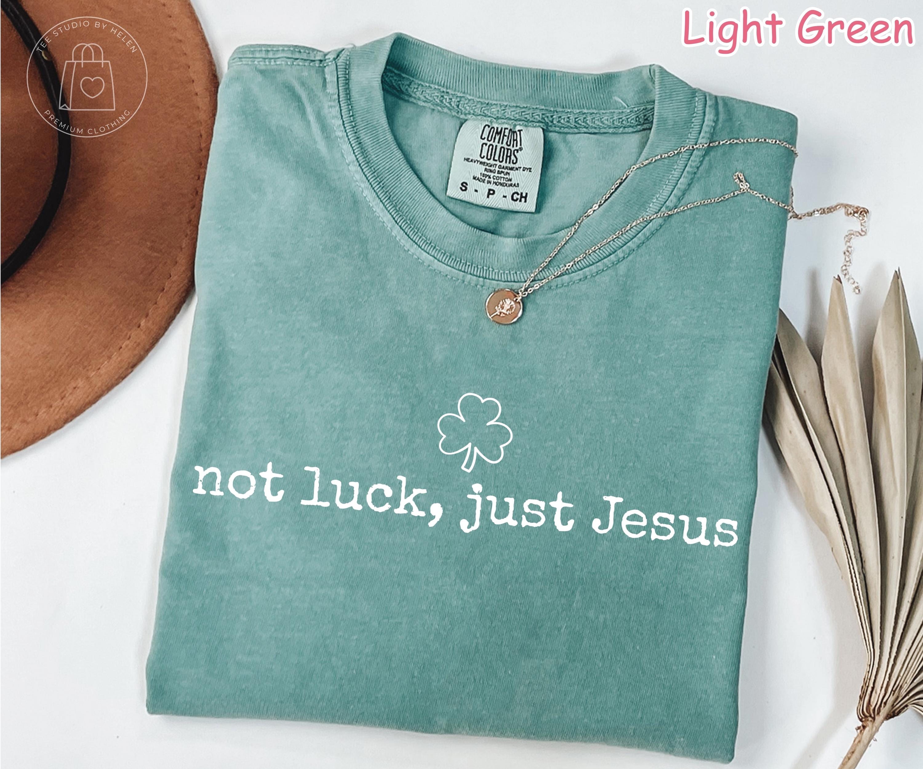 Comfort Colors® Not Luck Just Jesus Shirt, Christian St Patricks Day Shirt, Christian Shamrock Shirt, Religious St Patricks Gift Faith Shirt