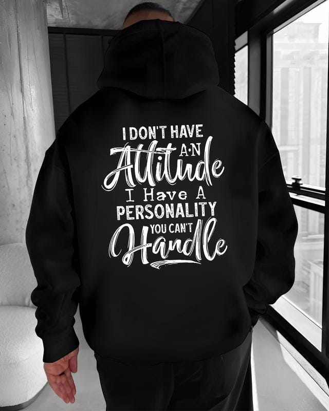 I Dont Have An Attitude Tshirt, I Have A Personality Hoodie, Sarcastic Sweatshirt, Funny Sassy Graphic Tee, Edgy Quote Gift, Sarcasm Top