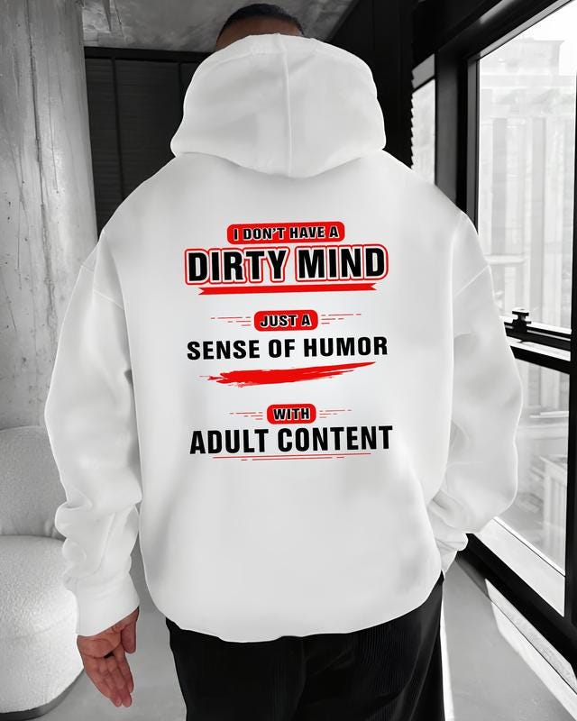 I Dont Have A Dirty Mind Tshirt, Adult Humor Hoodie, Inappropriate Sweatshirt, Funny Sarcastic Gift, Dirty Joke Tee, Sense Of Humor Top