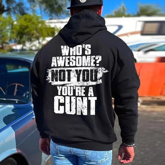 Who's Awesome Not You Youre A C*nt Tshirt, Funny Rude Hoodie, Offensive Sweatshirt, Sarcastic Gag Gift For Men, Adult Humor Top