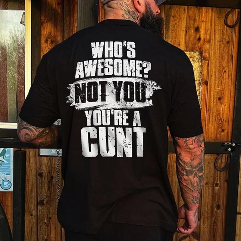 Who's Awesome Not You Youre A C*nt Tshirt, Funny Rude Hoodie, Offensive Sweatshirt, Sarcastic Gag Gift For Men, Adult Humor Top