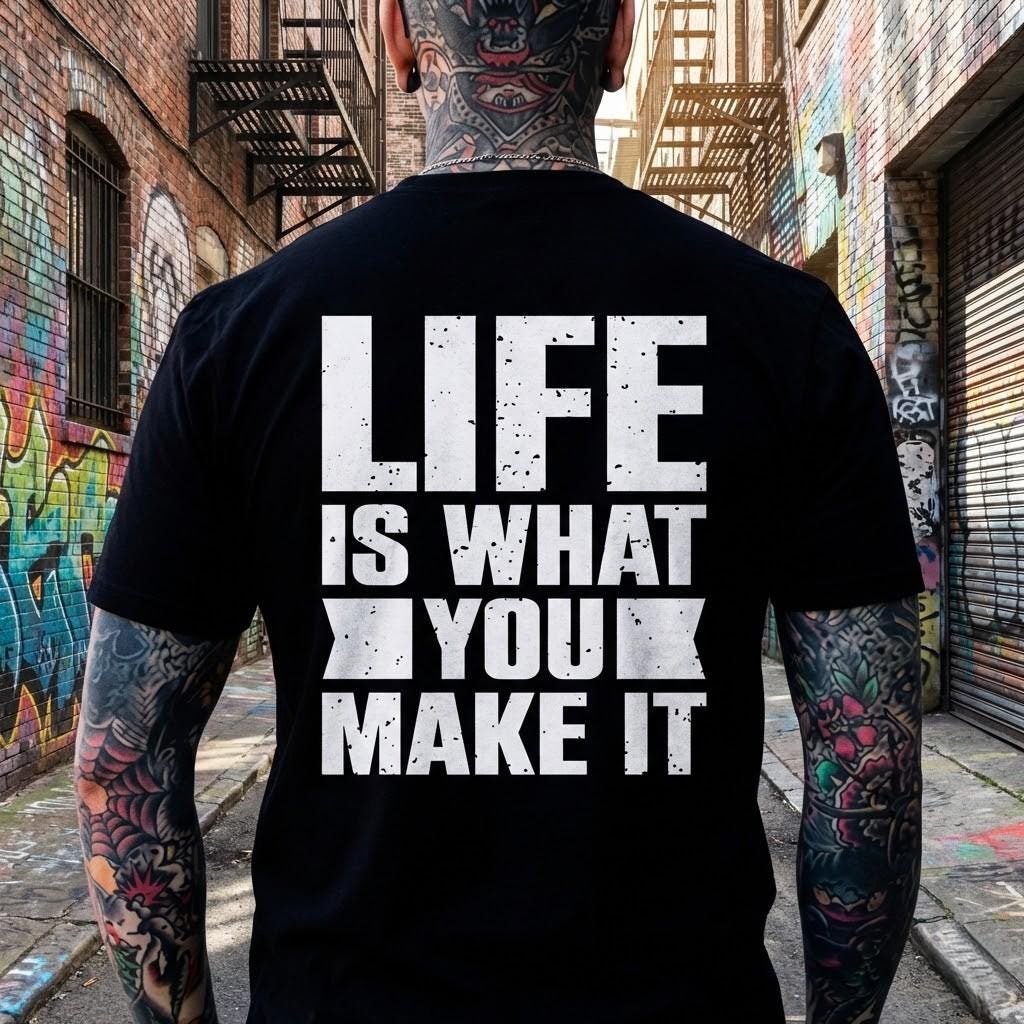 Life Is What You Make It Tshirt, Motivational Hoodie, Inspirational Sweatshirt, Positive Quote Shirt, Edgy Graphic Tee, Gym Workout Top