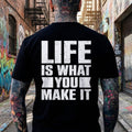 Life Is What You Make It Tshirt, Motivational Hoodie, Inspirational Sweatshirt, Positive Quote Shirt, Edgy Graphic Tee, Gym Workout Top