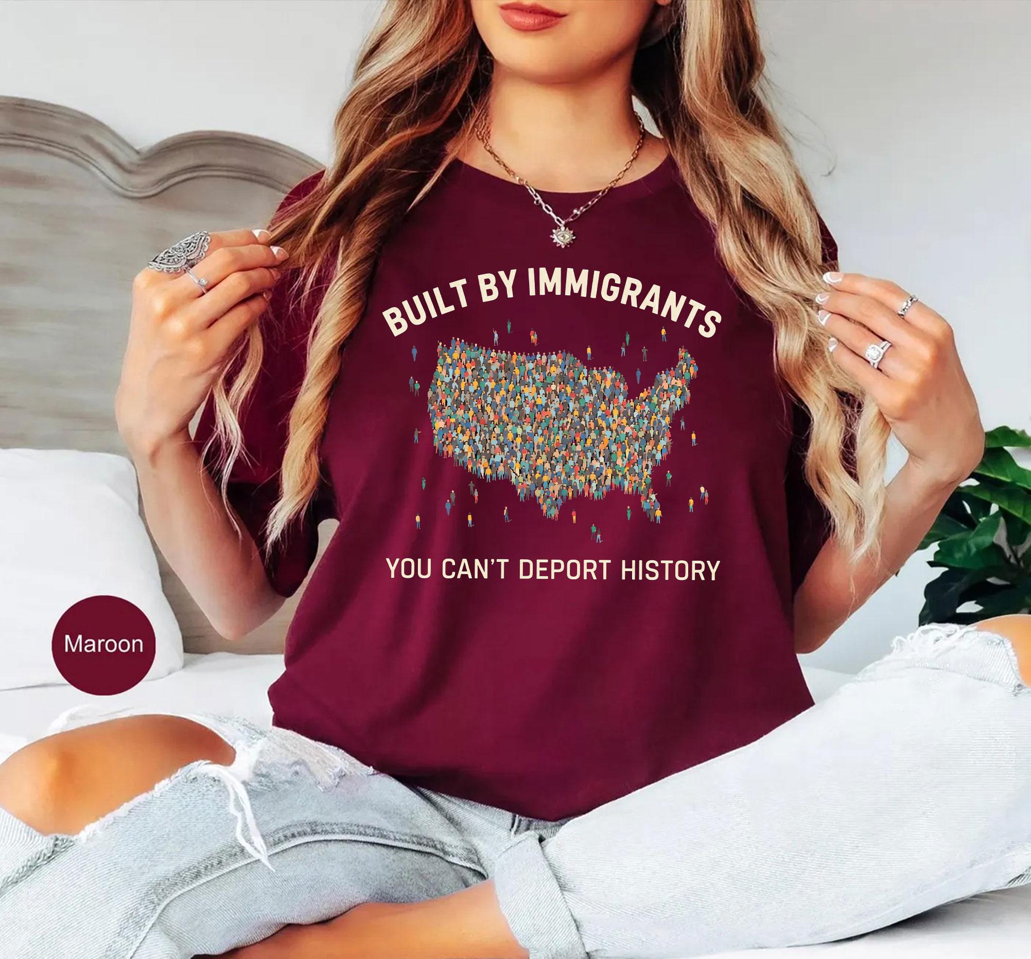 Built by Immigrants Shirt, You Can’t Deport History, Political Statement Tee, Anti Racism T-shirt, Immigrant Rights Protest