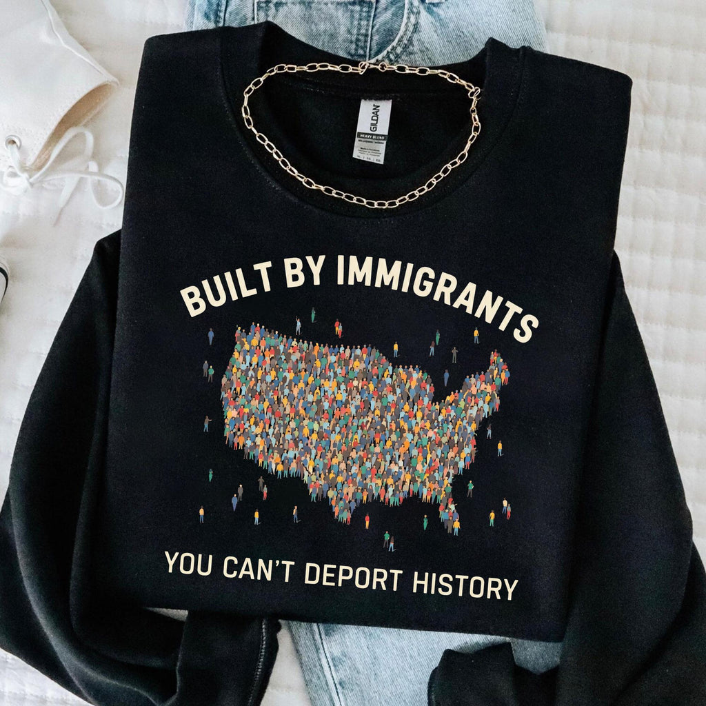 Built by Immigrants Shirt, You Can’t Deport History, Political Statement Tee, Anti Racism T-shirt, Immigrant Rights Protest
