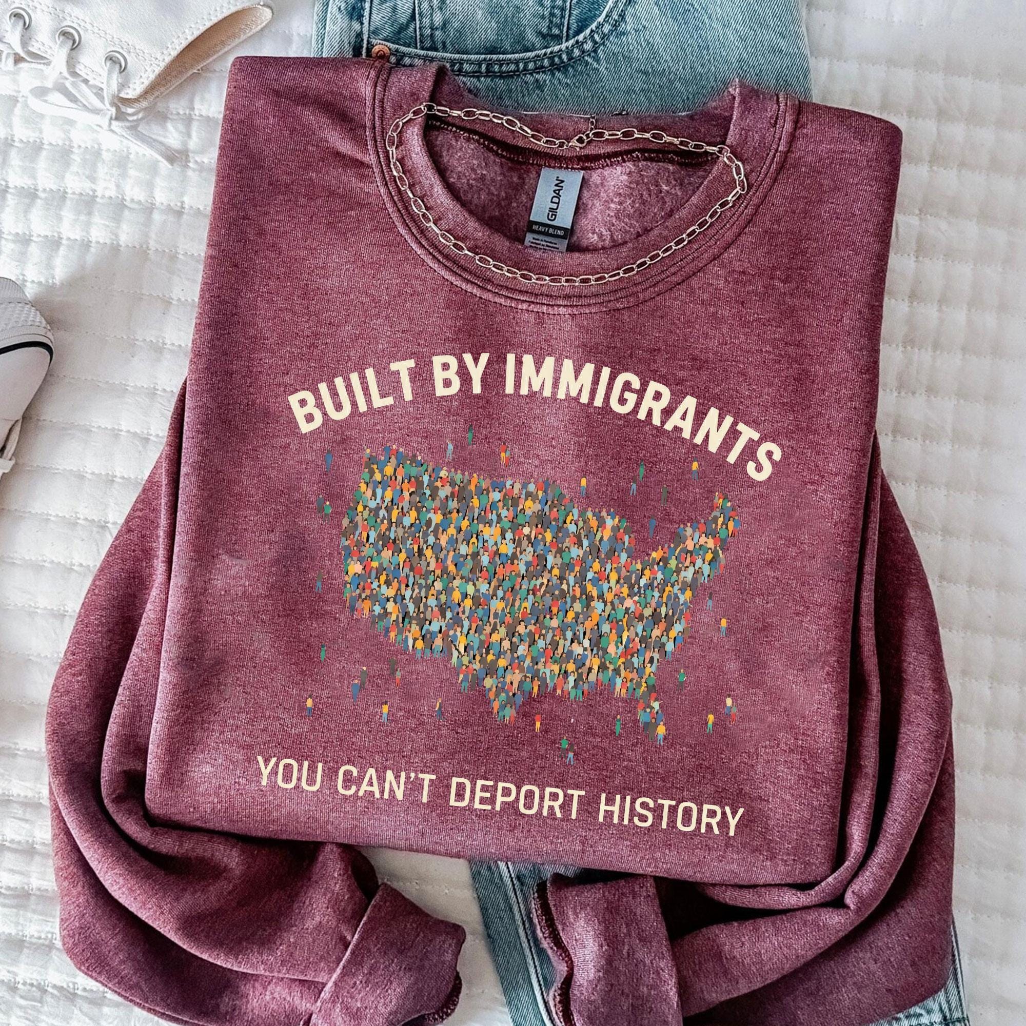 Built by Immigrants Shirt, You Can’t Deport History, Political Statement Tee, Anti Racism T-shirt, Immigrant Rights Protest