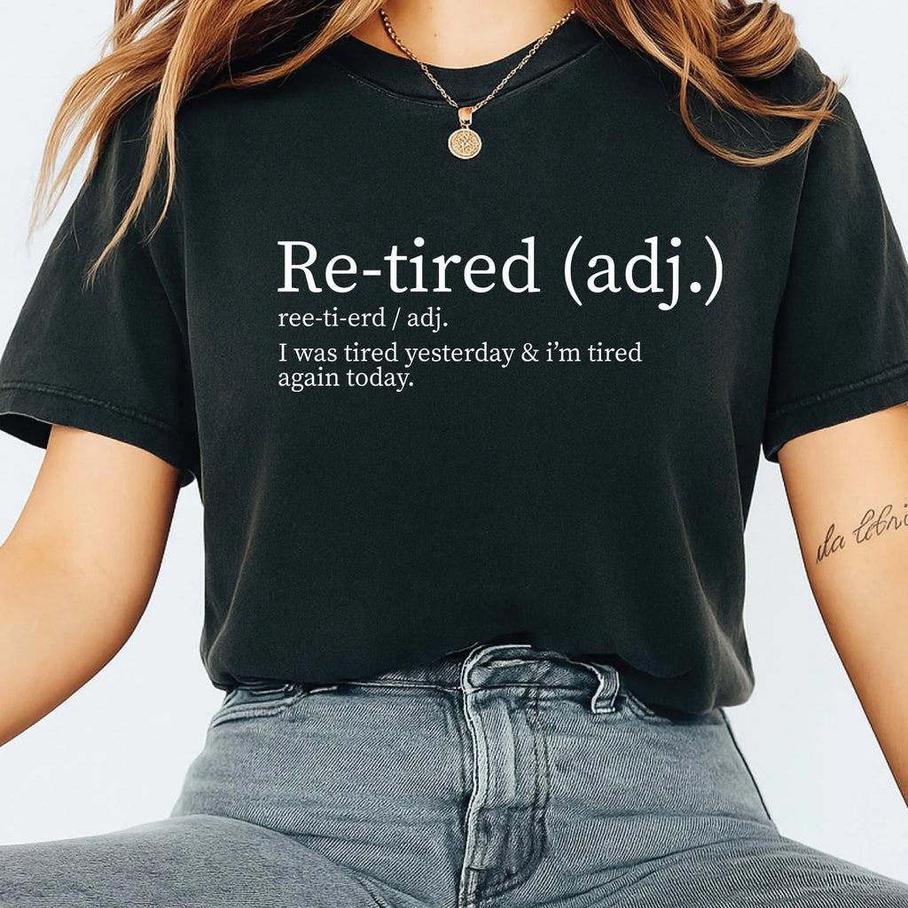 Comfort Colors Re-tired Shirt, I Was Tired Yesterday & I’m Tired Again Today Shirt